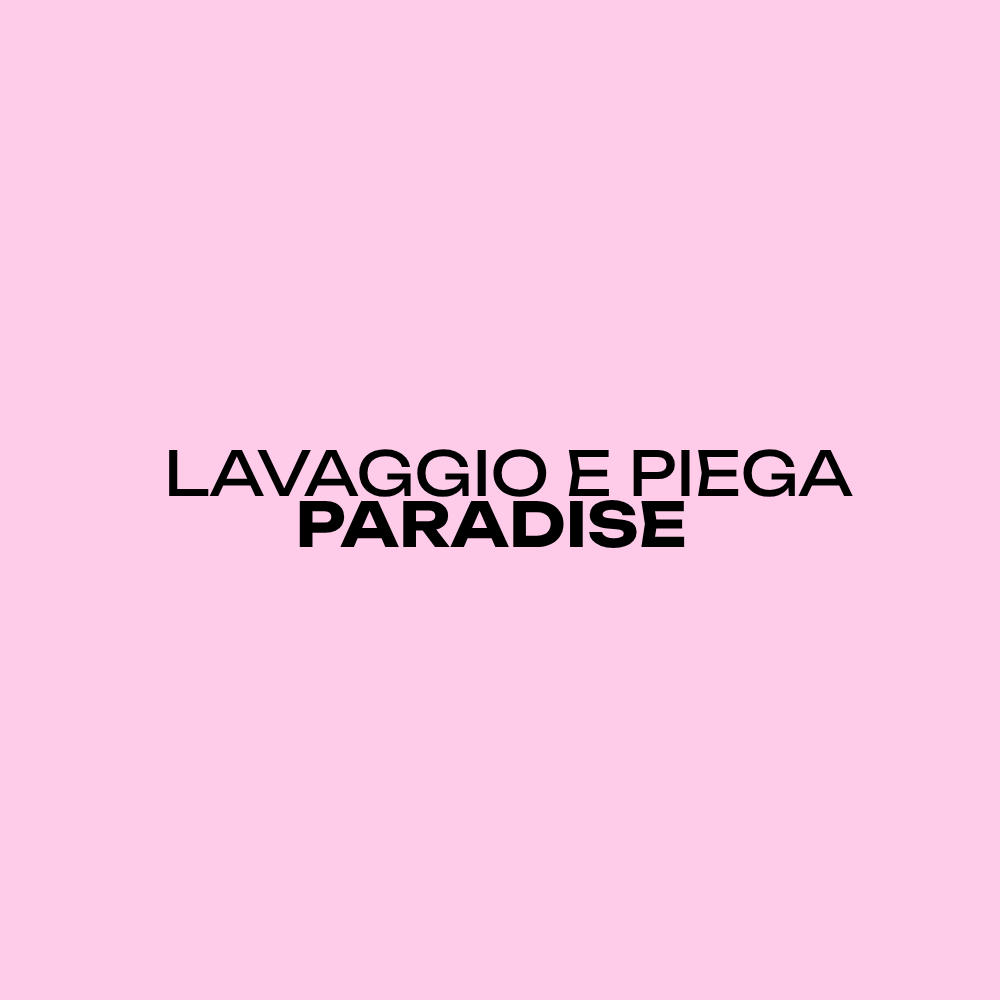 LAVAGGIO E PIEGA PARADISE | DUOMO